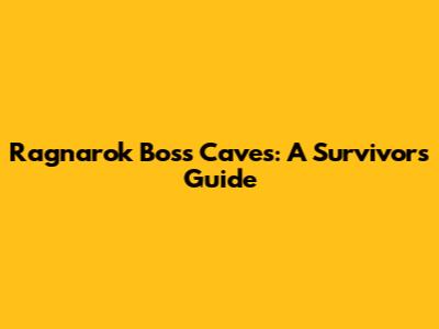 Ragnarok Boss Caves: A Survivor's Guide