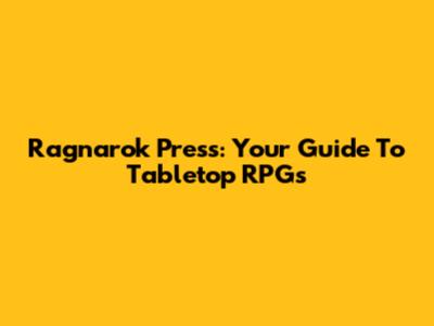 Ragnarok Press: Your Guide To Tabletop RPGs