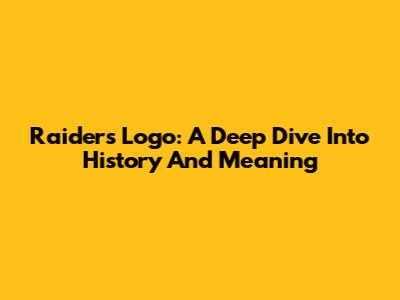 Raiders Logo: A Deep Dive Into History And Meaning