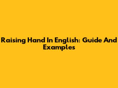 Raising Hand In English: Guide And Examples