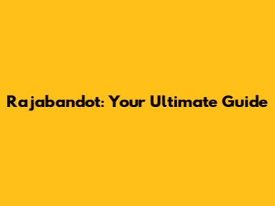 Rajabandot: Your Ultimate Guide