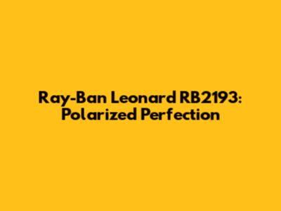 Ray-Ban Leonard RB2193: Polarized Perfection
