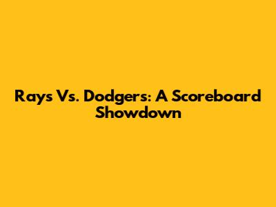 Rays Vs. Dodgers: A Scoreboard Showdown