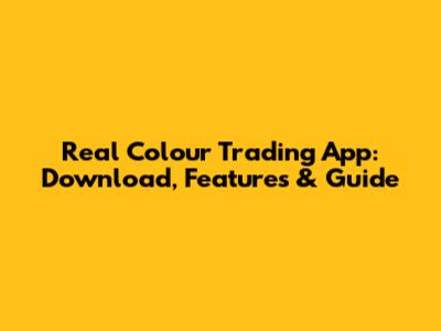 Real Colour Trading App: Download, Features & Guide