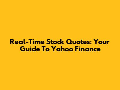 Real-Time Stock Quotes: Your Guide To Yahoo Finance