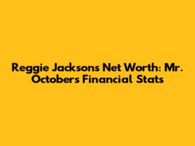 Reggie Jackson's Net Worth: Mr. October's Financial Stats