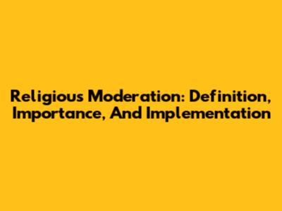 Religious Moderation: Definition, Importance, And Implementation