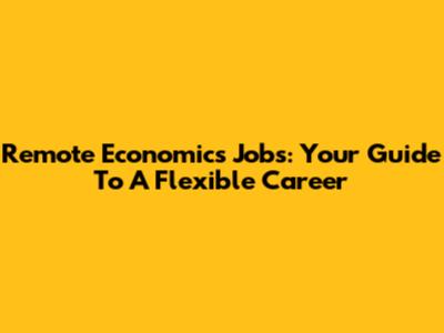 Remote Economics Jobs: Your Guide To A Flexible Career