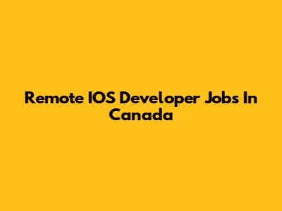 Remote IOS Developer Jobs In Canada