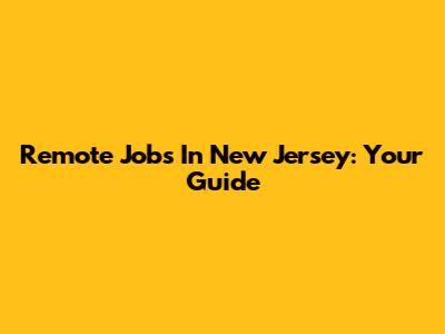 Remote Jobs In New Jersey: Your Guide