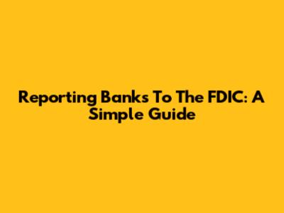 Reporting Banks To The FDIC: A Simple Guide