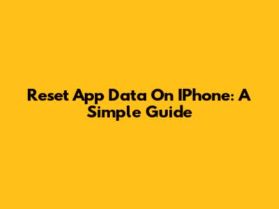 Reset App Data On IPhone: A Simple Guide