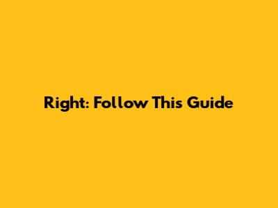 Right: Follow This Guide