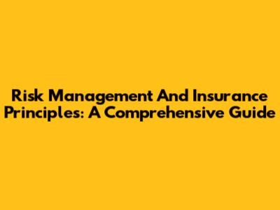 Risk Management And Insurance Principles: A Comprehensive Guide