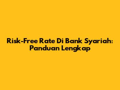 Risk-Free Rate Di Bank Syariah: Panduan Lengkap