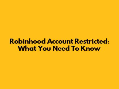 Robinhood Account Restricted: What You Need To Know
