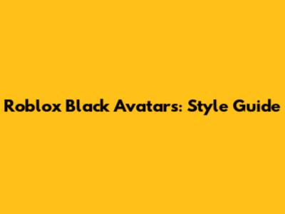 Roblox Black Avatars: Style Guide