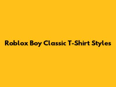 Roblox Boy Classic T-Shirt Styles
