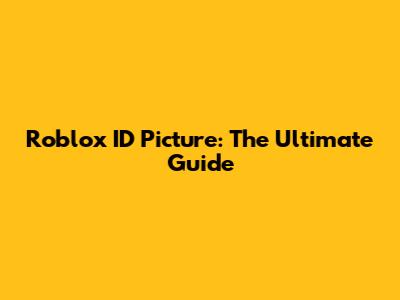 Roblox ID Picture: The Ultimate Guide