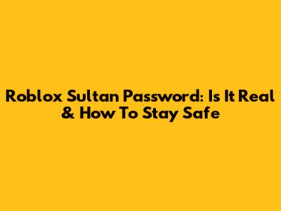 Roblox Sultan Password: Is It Real & How To Stay Safe