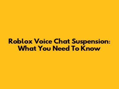 Roblox Voice Chat Suspension: What You Need To Know