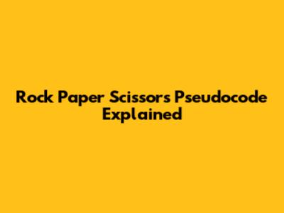 Rock Paper Scissors Pseudocode Explained