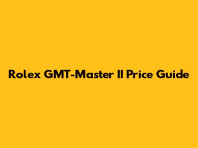 Rolex GMT-Master II Price Guide