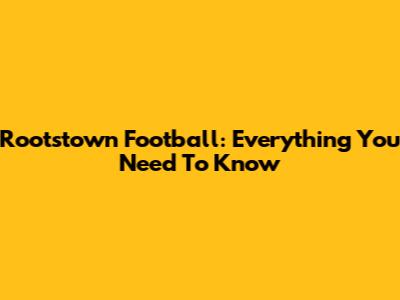 Rootstown Football: Everything You Need To Know