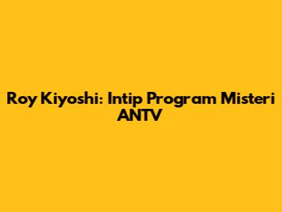 Roy Kiyoshi: Intip Program Misteri ANTV