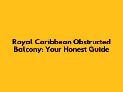 Royal Caribbean Obstructed Balcony: Your Honest Guide
