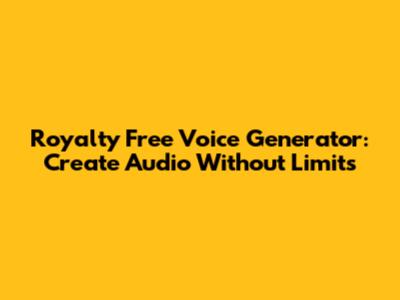 Royalty Free Voice Generator: Create Audio Without Limits