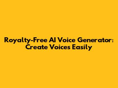 Royalty-Free AI Voice Generator: Create Voices Easily