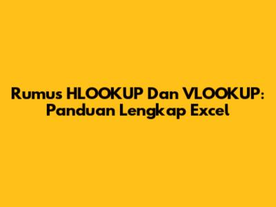 Rumus HLOOKUP Dan VLOOKUP: Panduan Lengkap Excel