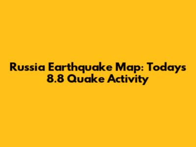Russia Earthquake Map: Today's 8.8 Quake Activity