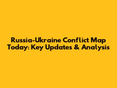 Russia-Ukraine Conflict Map Today: Key Updates & Analysis