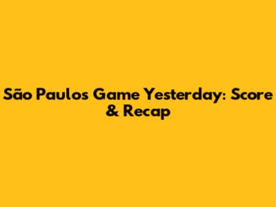 São Paulo's Game Yesterday: Score & Recap