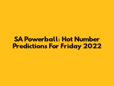 SA Powerball: Hot Number Predictions For Friday 2022