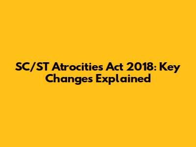 SC/ST Atrocities Act 2018: Key Changes Explained