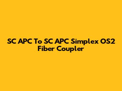 SC APC To SC APC Simplex OS2 Fiber Coupler