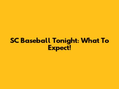 SC Baseball Tonight: What To Expect!