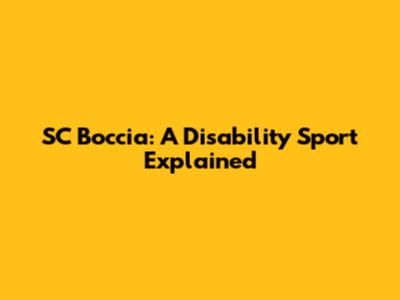 SC Boccia: A Disability Sport Explained