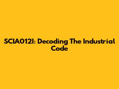 SCIA012I: Decoding The Industrial Code
