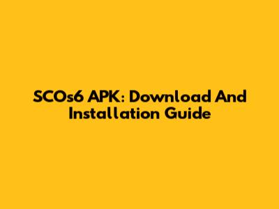 SCOs6 APK: Download And Installation Guide