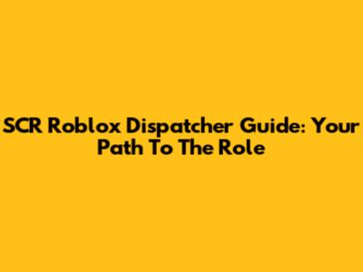 SCR Roblox Dispatcher Guide: Your Path To The Role