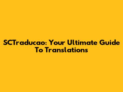 SCTraducao: Your Ultimate Guide To Translations
