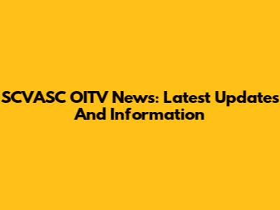 SCVASC OITV News: Latest Updates And Information