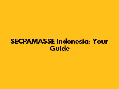 SECPAMASSE Indonesia: Your Guide