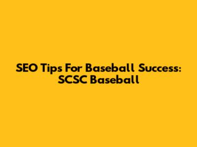 SEO Tips For Baseball Success: SCSC Baseball