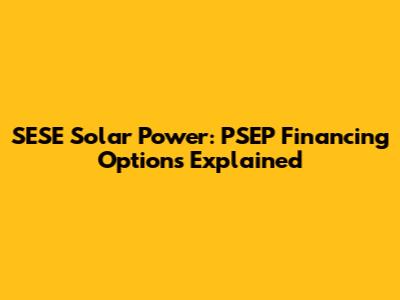 SESE Solar Power: PSEP Financing Options Explained