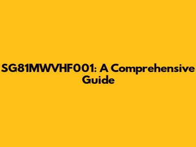 SG81MWVHF001: A Comprehensive Guide